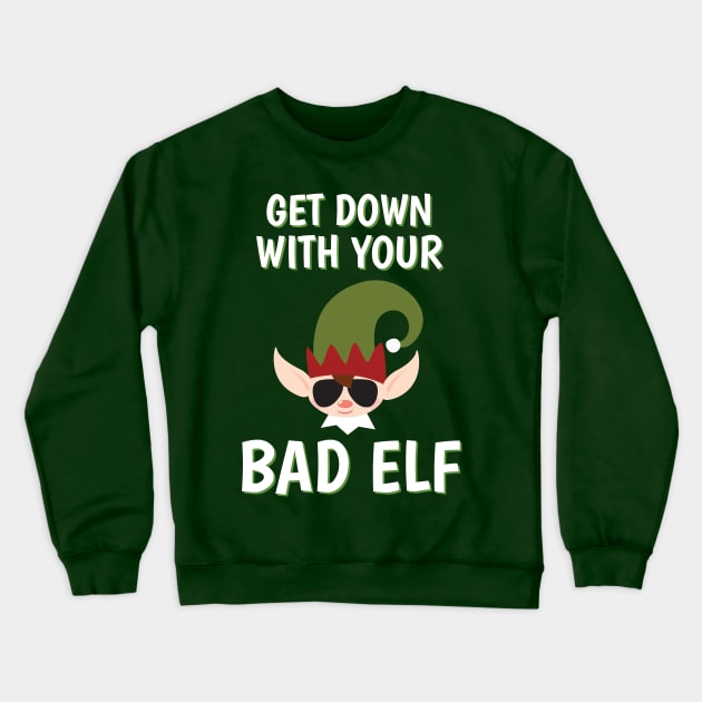 Get Down With Your Bad Elf Christmas Elf Crewneck Sweatshirt by Tracy